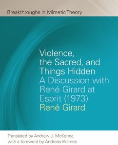 Violence, the Sacred, and Things Hidden: A Discussion with René Girard at Esprit (1973) - Girard, Rene; McKenna, Andrew J.