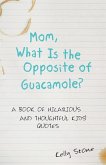 Mom, What Is the Opposite of Guacamole?