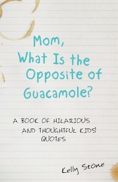 Mom, What Is the Opposite of Guacamole? - Stone, Kelly