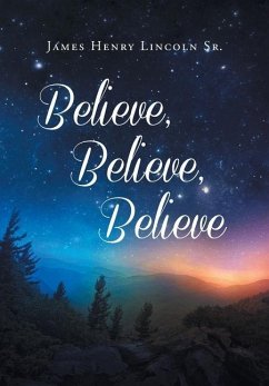 Believe, Believe, Believe - Lincoln Sr, James Henry