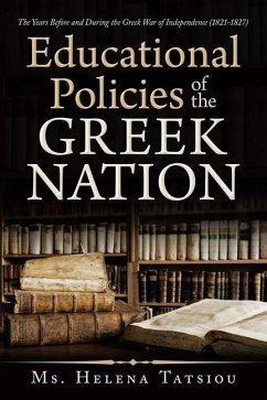 Educational Policies of the Greek Nation: The Years Before and During the Greek War of Independence (1821-1827) - Tatsiou, Helena