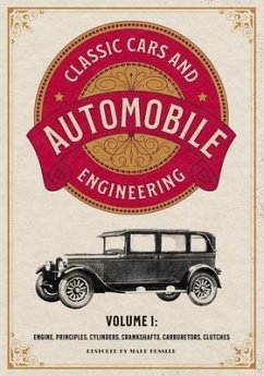 Classic Cars and Automobile Engineering Volume 1: Engine, Principles, Cylinders, Crankshafts, Carburetors, Clutches - Bussler, Mark