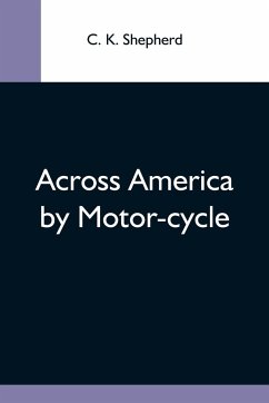 Across America By Motor-Cycle - K. Shepherd, C.