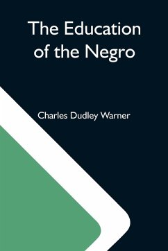 The Education Of The Negro - Dudley Warner, Charles