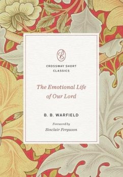 The Emotional Life of Our Lord - Warfield, B. B.