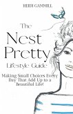 The Nest Pretty Lifestyle Guide: Making Small Choices Every Day That Add Up to a Beautiful Life!