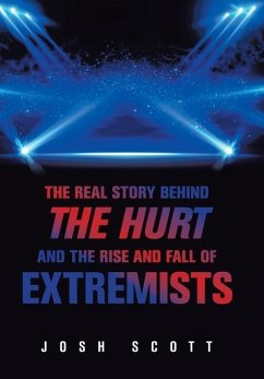 The Real Story Behind the Hurt and the Rise and Fall of Extremists - Scott, Josh