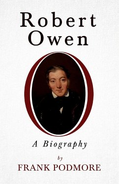Robert Owen - A Biography;With a Biography by Leslie Stephen - Podmore, Frank