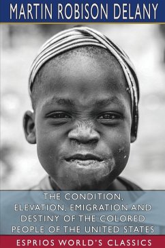 The Condition, Elevation, Emigration and Destiny of the Colored People of the United States (Esprios Classics) - Delany, Martin Robison