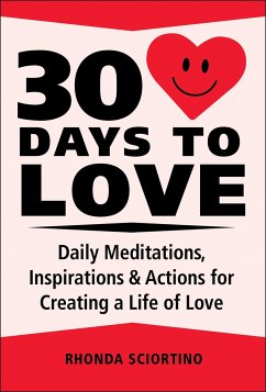 30 Days to Love: Daily Meditations, Inspirations & Actions for Creating a Life of Love - Sciortino, Rhonda