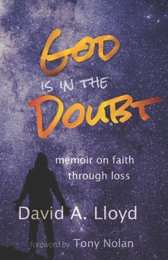 God Is In the Doubt: memoir on keeping faith through loss - Lloyd, David A.