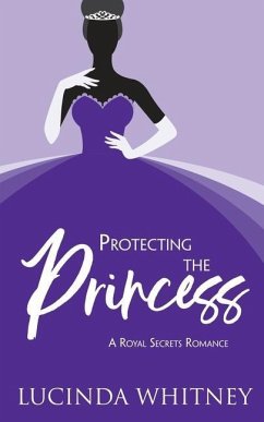 Protecting The Princess: a Contemporary Royal Romance - Whitney, Lucinda