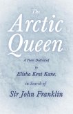 The Arctic Queen - A Poem Dedicated to Elisha Kent Kane, in Search of Sir John Franklin