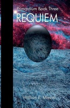 Requiem - Primordium Book 3 - Mason, William E.