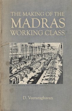 The Making of Madras Working Class - Veeraraghavan, D.