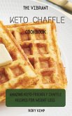 The Vibrant KETO Chaffle Cookbook: Amazing Keto-friendly Chaffle Recipes For Weight Loss