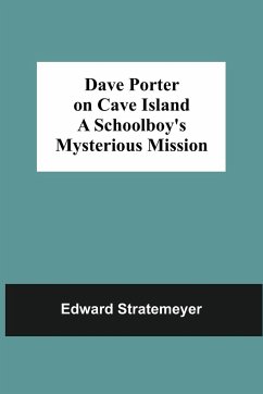 Dave Porter On Cave Island A Schoolboy'S Mysterious Mission - Stratemeyer, Edward