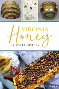 Virginia Honey: A Sweet History - Johnson, Virginia C.
