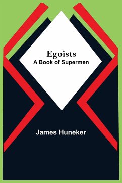 Egoists; A Book Of Supermen - Huneker, James