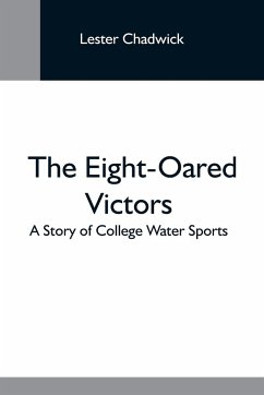 The Eight-Oared Victors; A Story Of College Water Sports - Chadwick, Lester