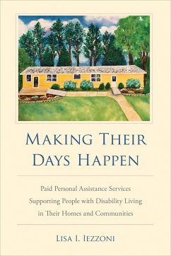 Making Their Days Happen: Paid Personal Assistance Services Supporting People with Disability Living in Their Homes and Communities - Iezzoni, Lisa I.