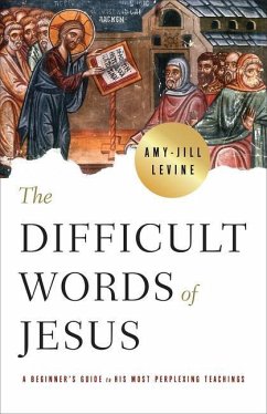 The Difficult Words of Jesus - Levine, Amy-Jill