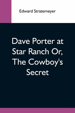 Dave Porter At Star Ranch Or, The Cowboy'S Secret - Stratemeyer, Edward