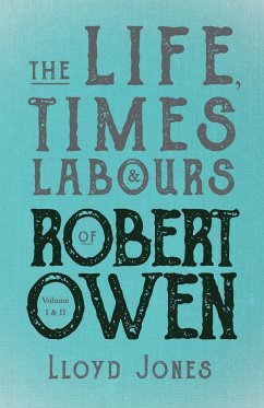 The Life, Times & Labours of Robert Owen - Volume I & II;With a Biography by Leslie Stephen - Jones, Lloyd