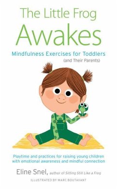 The Little Frog Awakes: Mindfulness Exercises for Toddlers (and Their Parents) - Snel, Eline; Boutevant, Marc