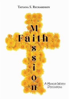 Faith Mission: A Memoir Worth Discovering - Richardson, Tatiana S.