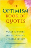 The Optimism Book of Quotes: Words to Inspire, Motivate & Create a Positive Mindset