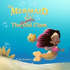 The Mermaid and the Grumpy Old Clam - Kirkpatrick, Kirk