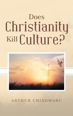 Does Christianity Kill Culture? - Chingwaru, Arthur