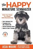 The Happy Miniature Schnauzer: Raise your Puppy to a Happy, Well-Mannered Dog (Happy Paw Series)
