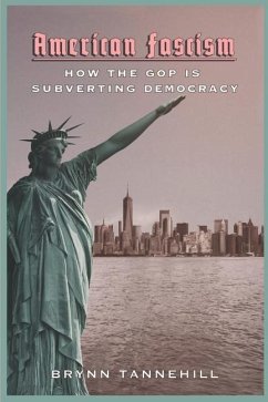 American Fascism: How the GOP Is Subverting Democracy - Tannehill, Brynn