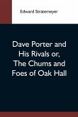 Dave Porter And His Rivals Or, The Chums And Foes Of Oak Hall