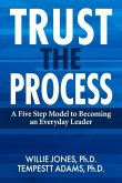 Trust the Process: A Five Step Model to Becoming an Everyday Leader