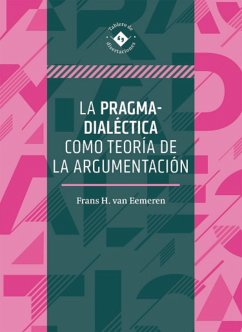 La pragma-dialéctica como teoría de la argumentación (eBook, ePUB) - Eemeren, Frans Hendrik van