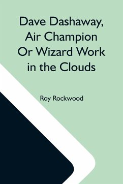 Dave Dashaway, Air Champion Or Wizard Work In The Clouds - Rockwood, Roy