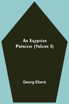 An Egyptian Princess (Volume I) - Ebers, Georg