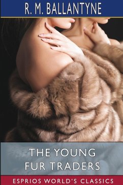 The Young Fur Traders (Esprios Classics) - Ballantyne, Robert Michael