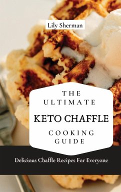 The Ultimate KETO Chaffle Cooking Guide - Sherman, Lily