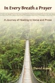 In Every Breath a Prayer: A Journey of Healing in Verse and Prose