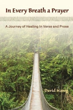 In Every Breath a Prayer: A Journey of Healing in Verse and Prose - Hanig, David