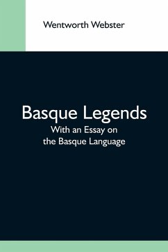 Basque Legends; With An Essay On The Basque Language - Webster, Wentworth