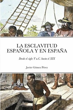 LA ESCLAVITUD ESPAÑOLA Y EN ESPAÑA - Gómez Pérez, Javier