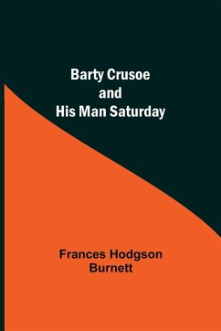 Barty Crusoe And His Man Saturday - Hodgson Burnett, Frances