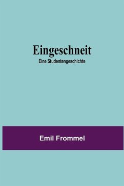 Eingeschneit; Eine Studentengeschichte - Frommel, Emil