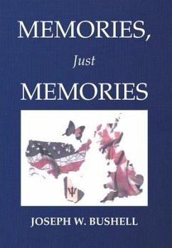 Memories, Just Memories - Bushell, Joseph W.