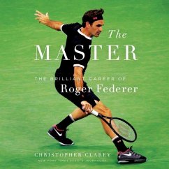 The Master: The Long Run and Beautiful Game of Roger Federer - Clarey, Christopher